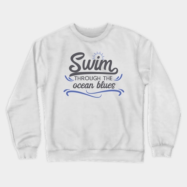 Swim through the ocean blues Crewneck Sweatshirt by holidaystore